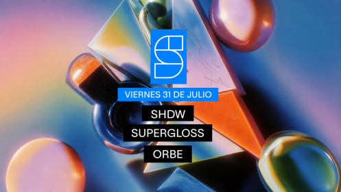 STUDIO x SHDW / SUPERGLOSS / ORBE 31 julio